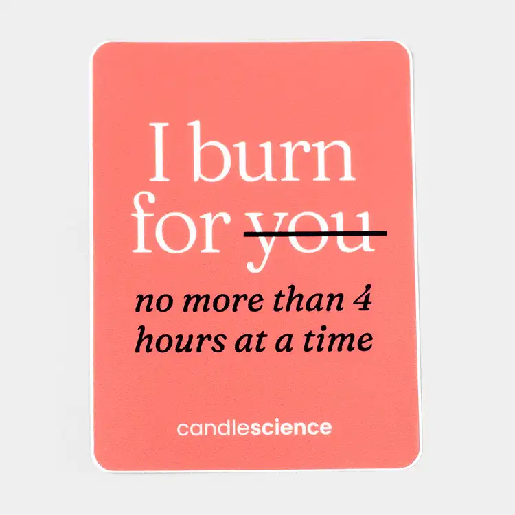 I burn for you with the word "burn" crossed out and the subtext "no more than 4 hours at a time"